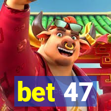 bet 47